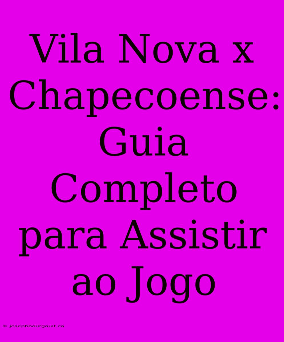 Vila Nova X Chapecoense: Guia Completo Para Assistir Ao Jogo