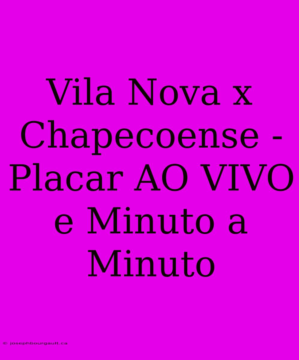 Vila Nova X Chapecoense - Placar AO VIVO E Minuto A Minuto