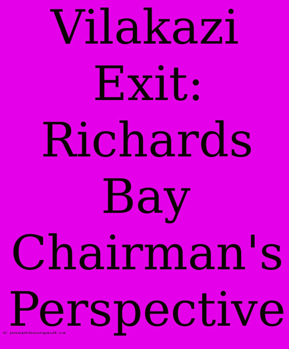 Vilakazi Exit: Richards Bay Chairman's Perspective