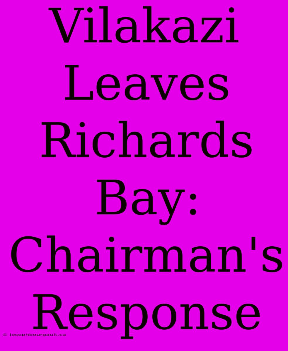 Vilakazi Leaves Richards Bay: Chairman's Response