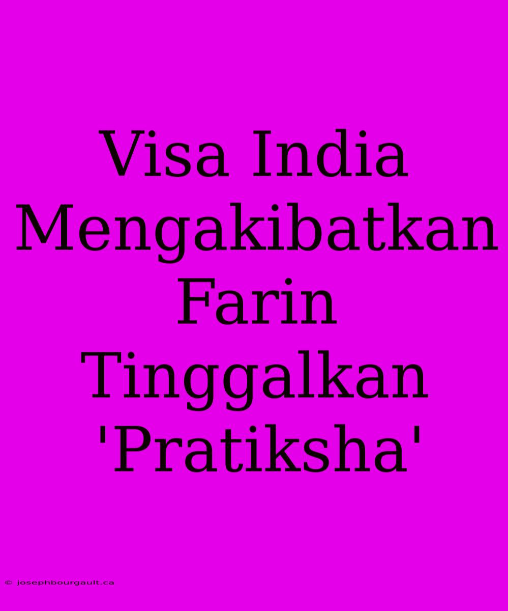 Visa India Mengakibatkan Farin Tinggalkan 'Pratiksha'