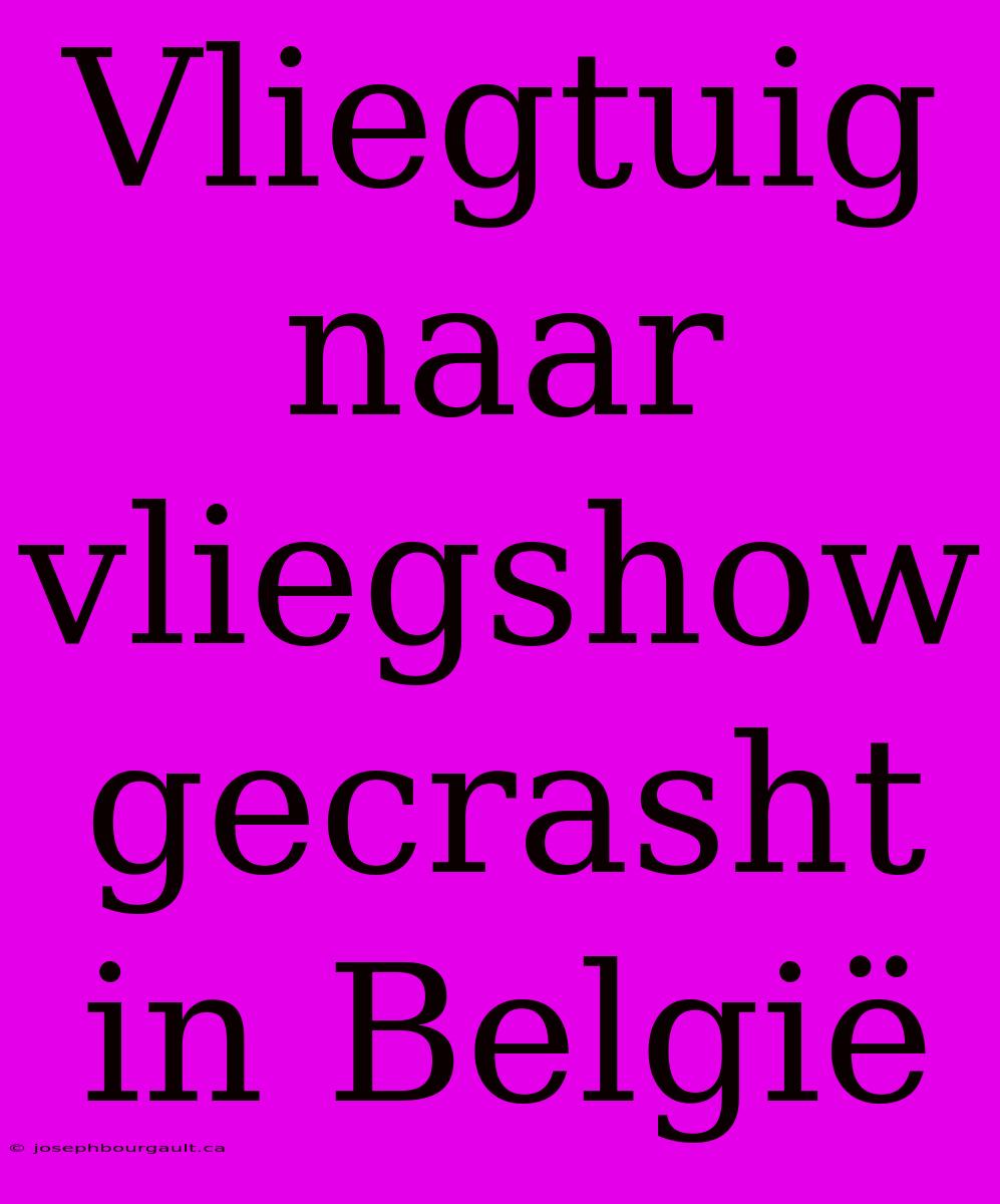 Vliegtuig Naar Vliegshow Gecrasht In België