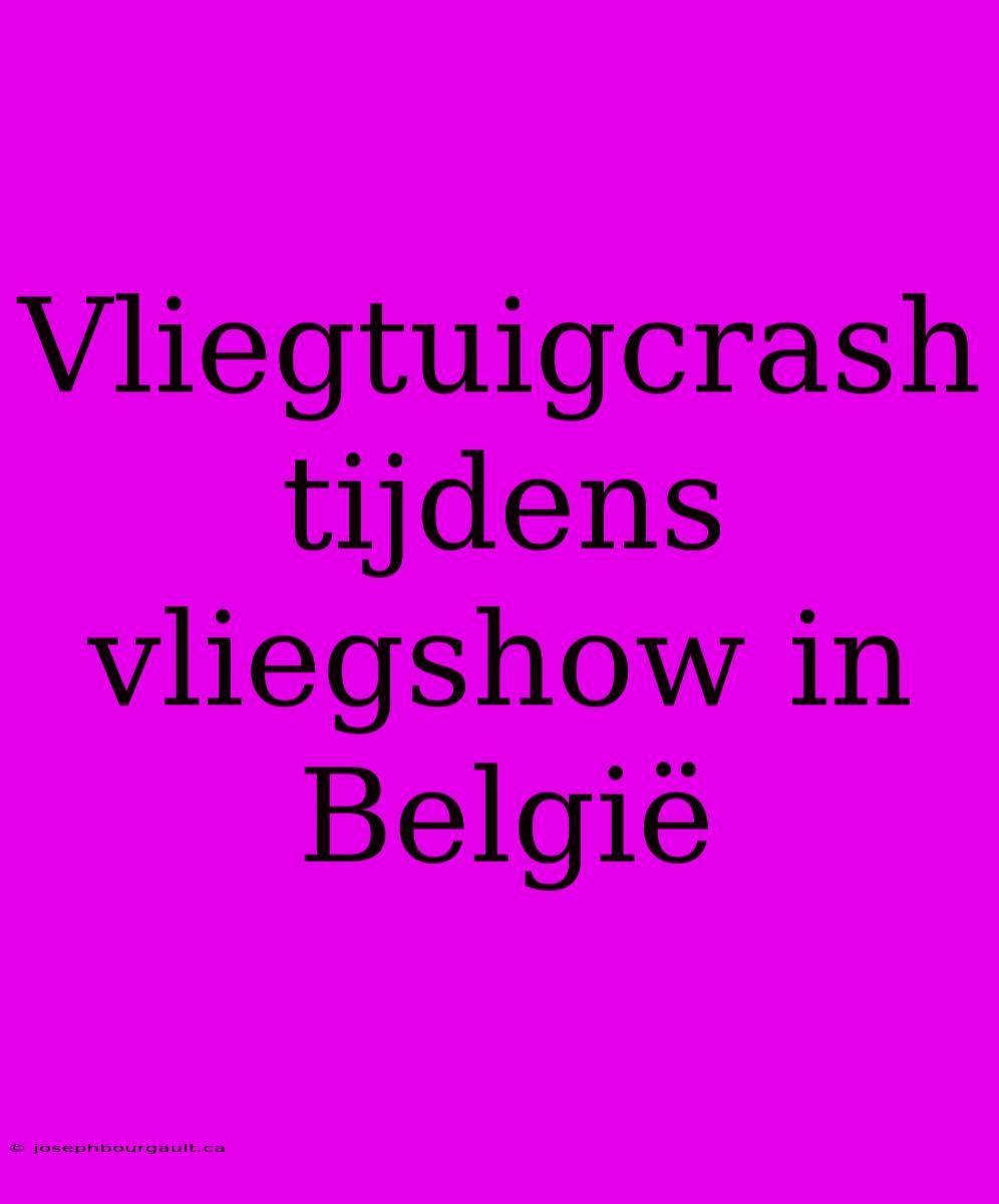 Vliegtuigcrash Tijdens Vliegshow In België