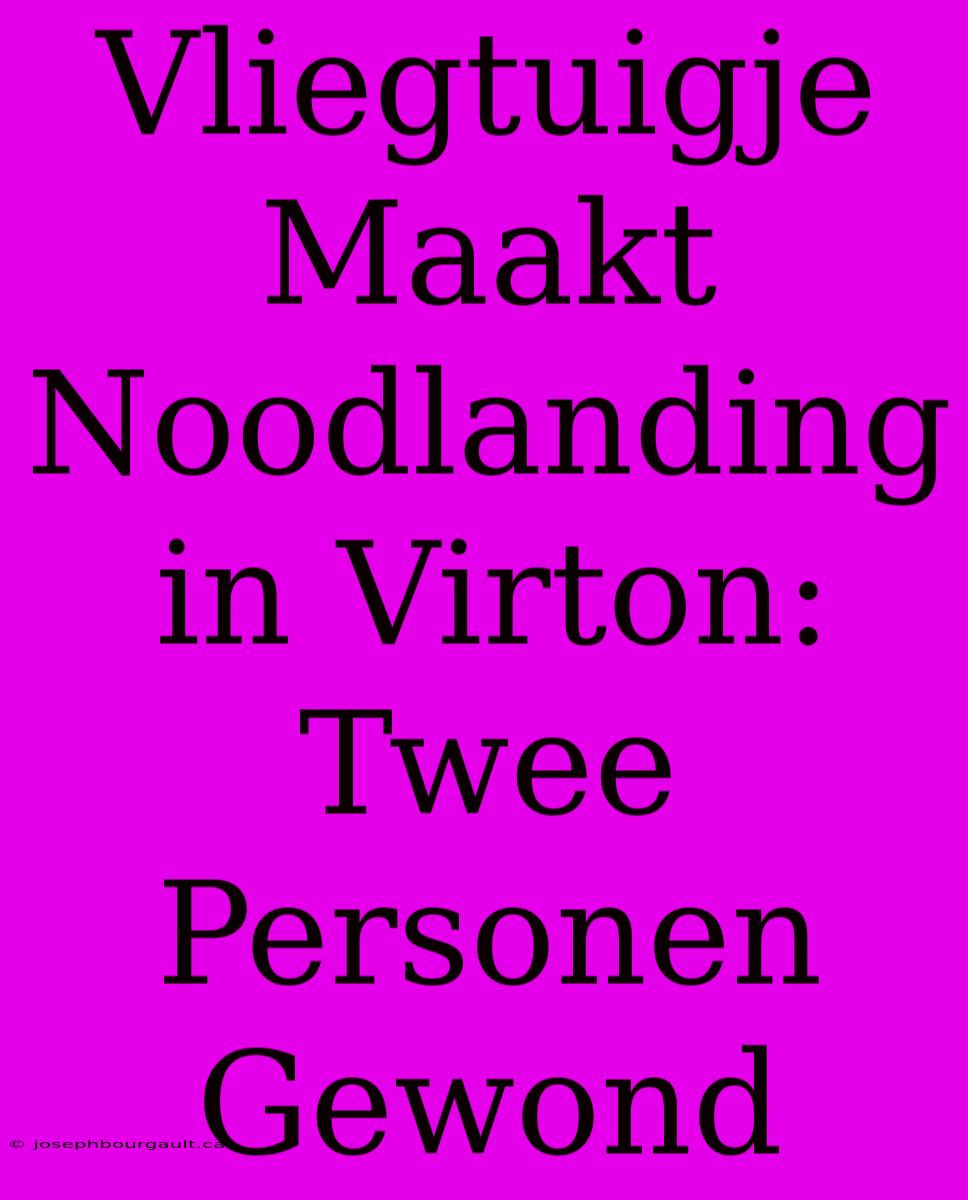 Vliegtuigje Maakt Noodlanding In Virton: Twee Personen Gewond