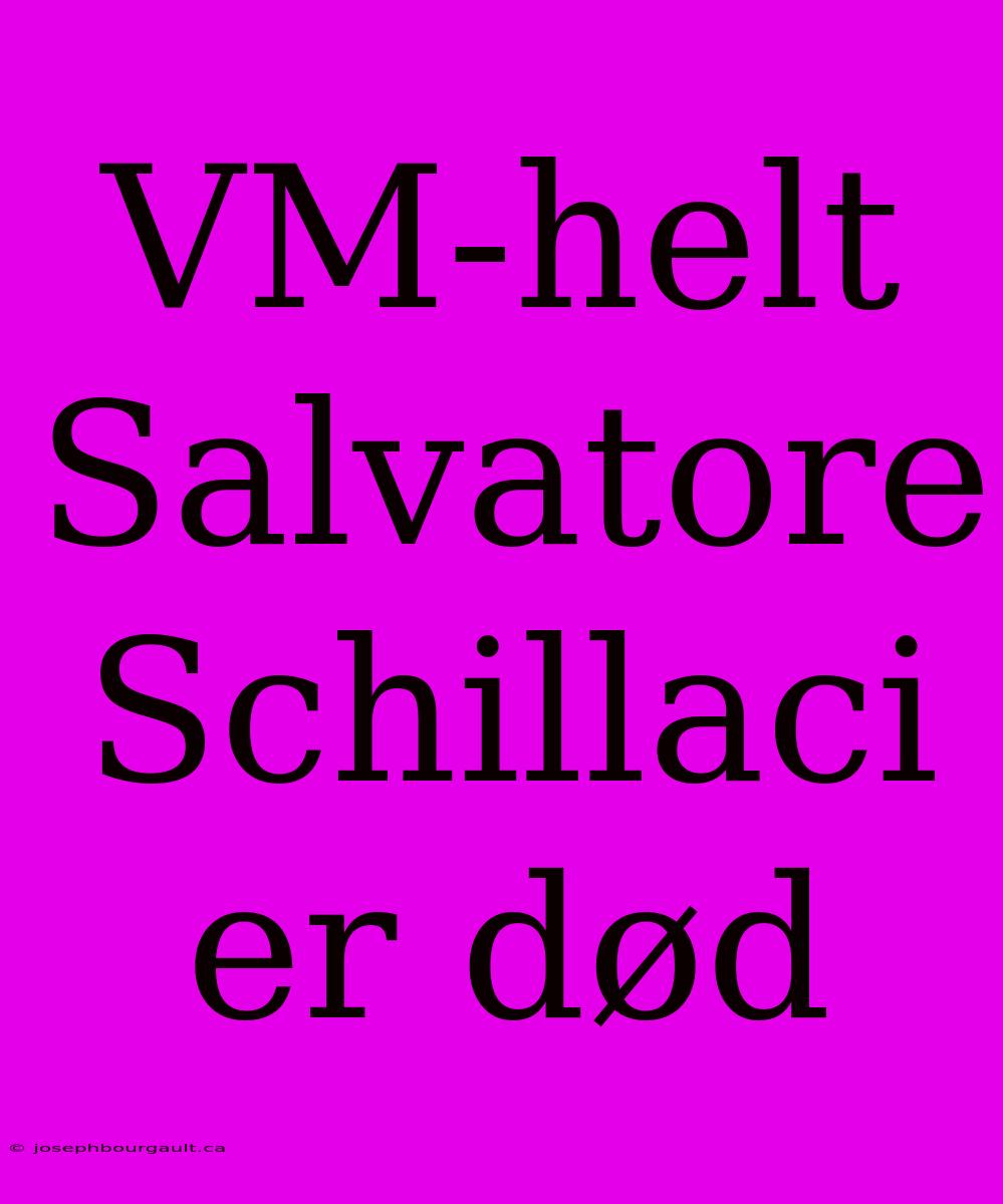 VM-helt Salvatore Schillaci Er Død