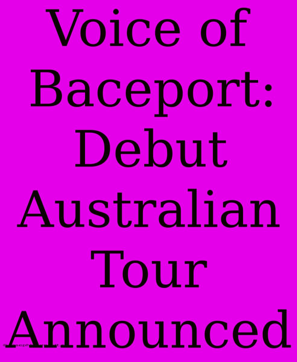 Voice Of Baceport: Debut Australian Tour Announced