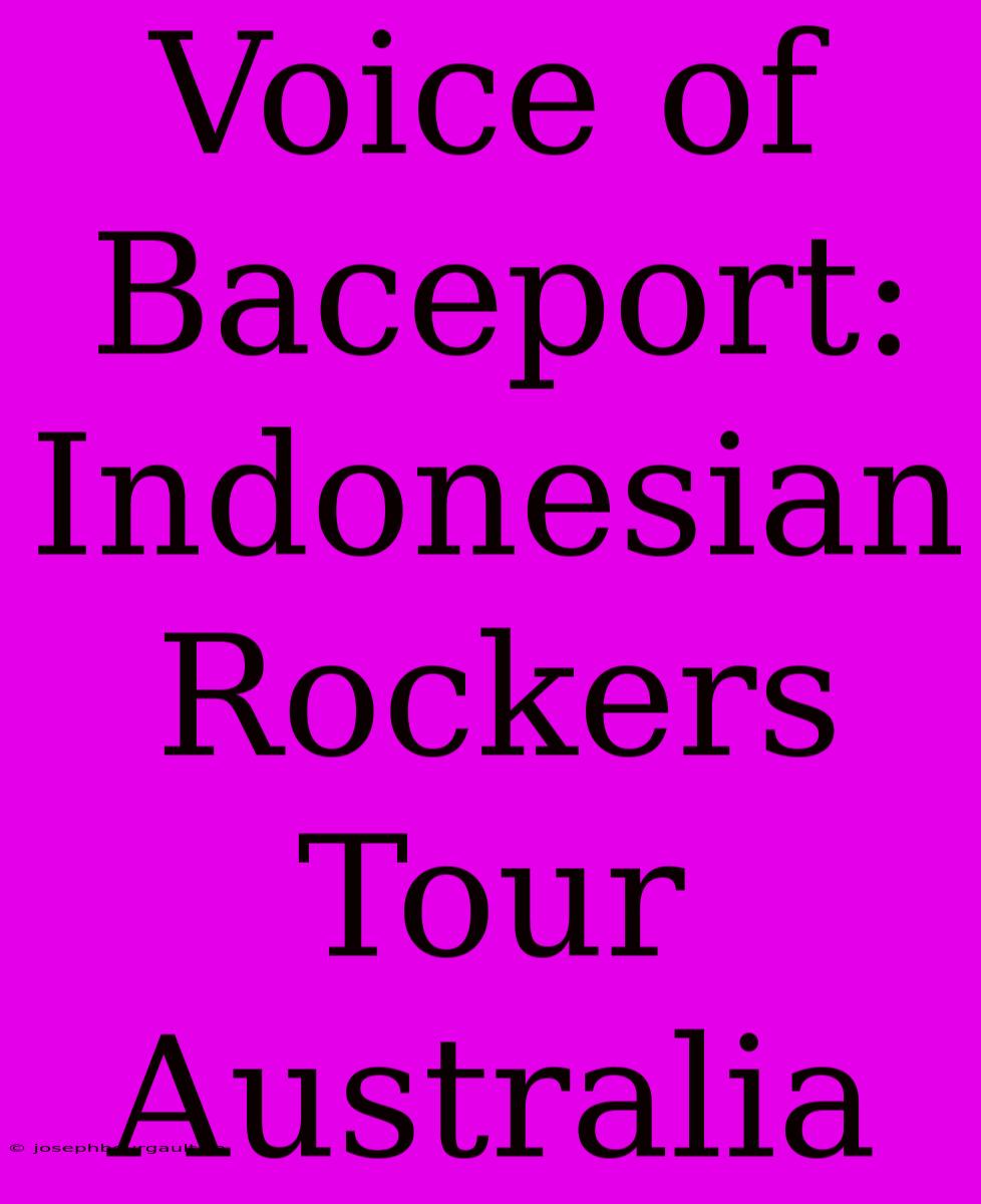 Voice Of Baceport: Indonesian Rockers Tour Australia