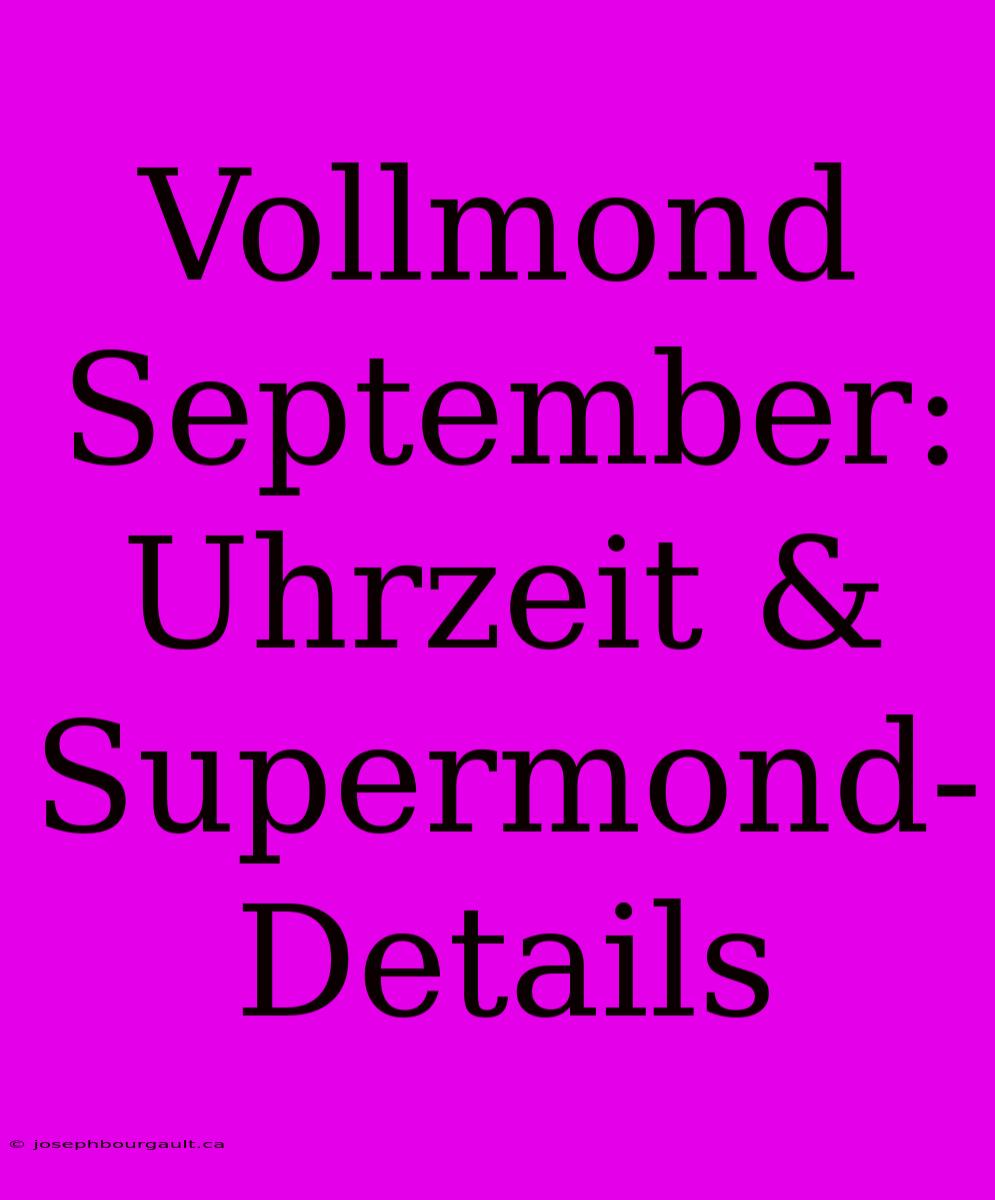 Vollmond September: Uhrzeit & Supermond-Details