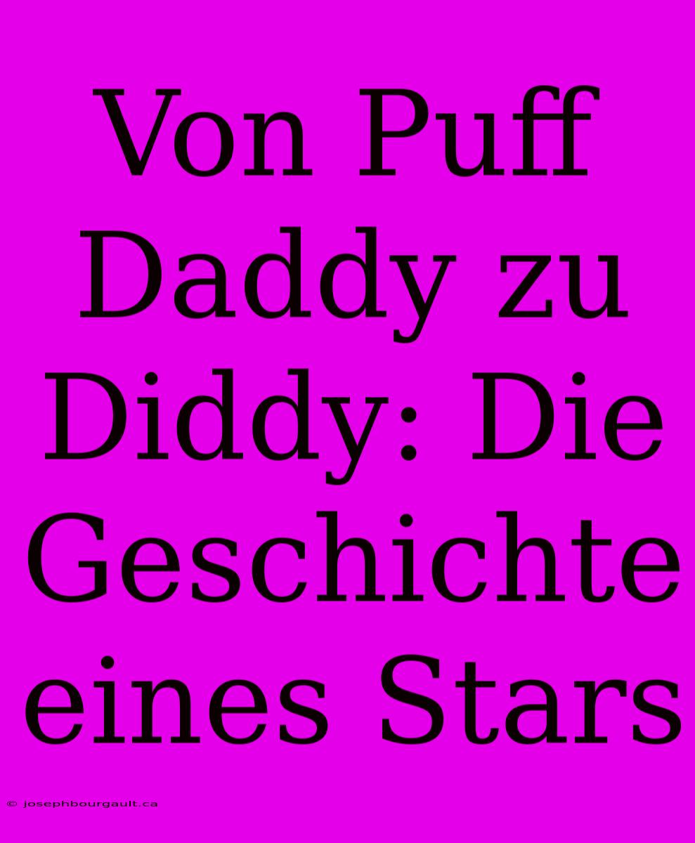 Von Puff Daddy Zu Diddy: Die Geschichte Eines Stars