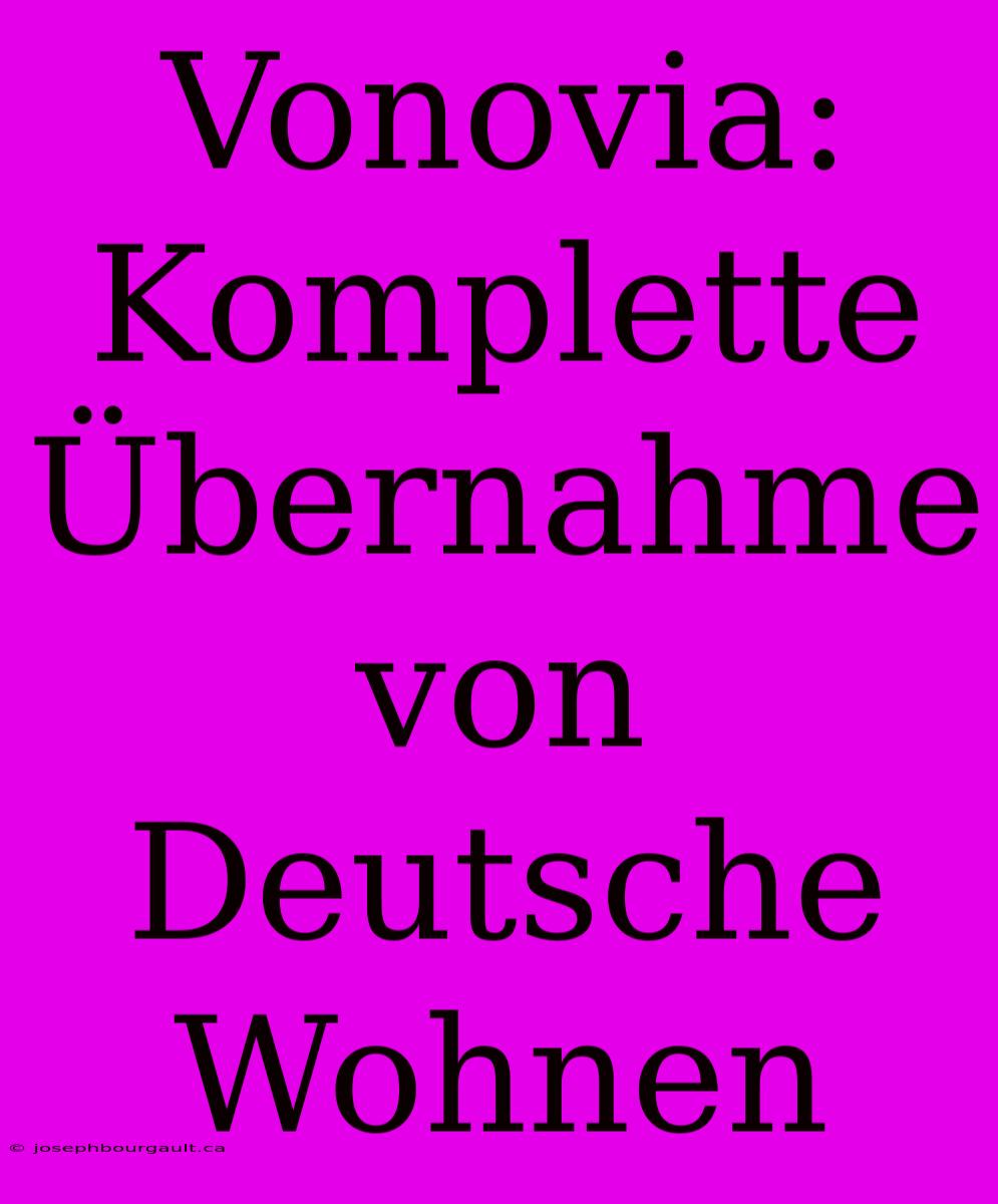 Vonovia: Komplette Übernahme Von Deutsche Wohnen