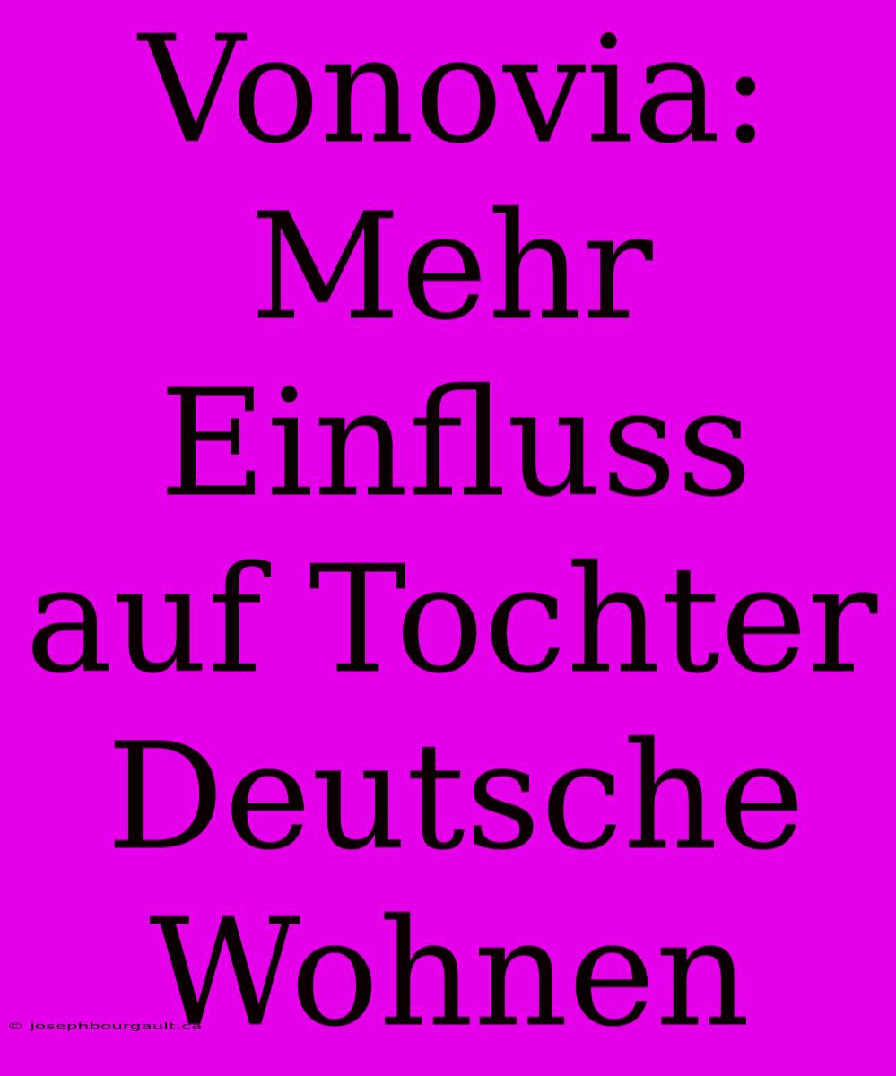 Vonovia: Mehr Einfluss Auf Tochter Deutsche Wohnen