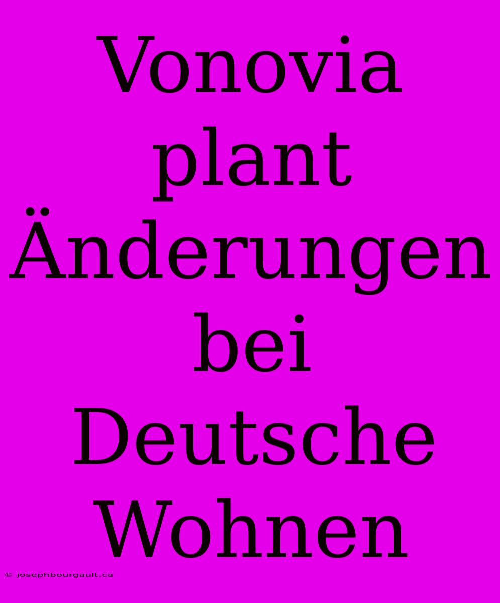 Vonovia Plant Änderungen Bei Deutsche Wohnen