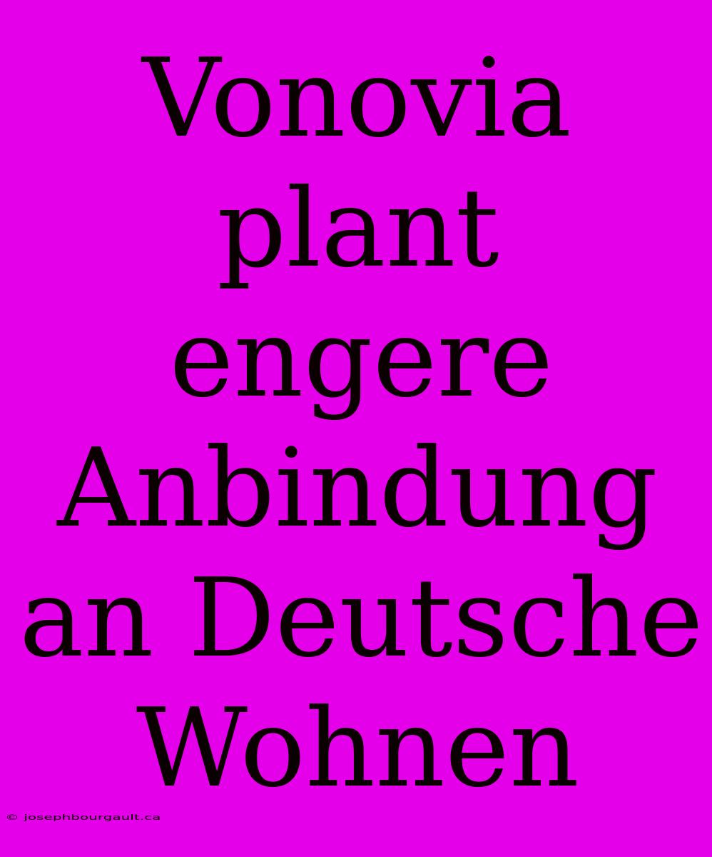 Vonovia Plant Engere Anbindung An Deutsche Wohnen