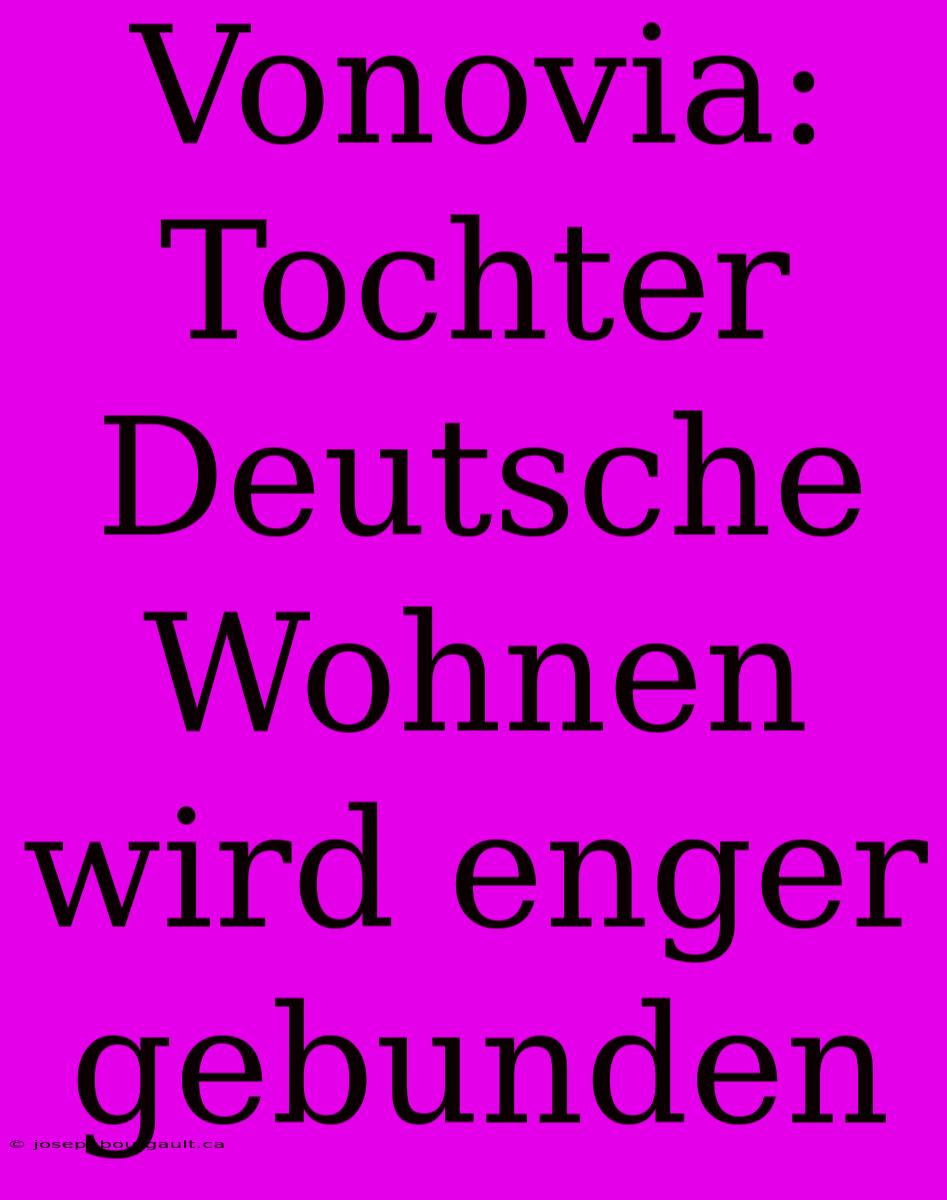 Vonovia: Tochter Deutsche Wohnen Wird Enger Gebunden