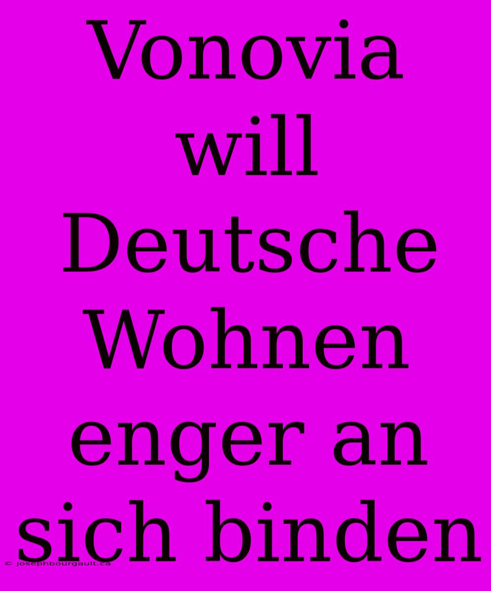 Vonovia Will Deutsche Wohnen Enger An Sich Binden