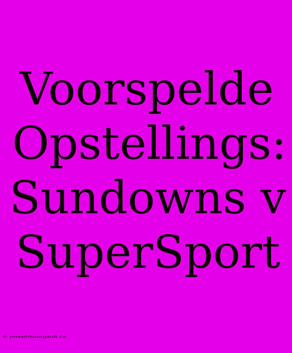 Voorspelde Opstellings: Sundowns V SuperSport