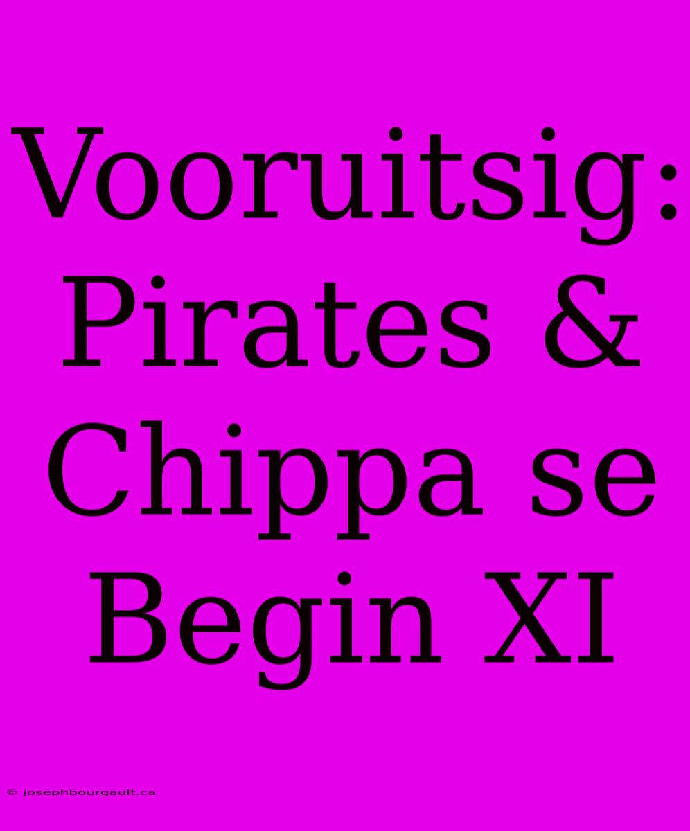 Vooruitsig: Pirates & Chippa Se Begin XI