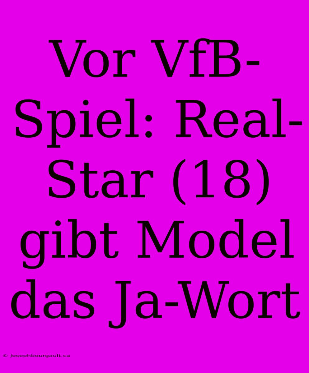 Vor VfB-Spiel: Real-Star (18) Gibt Model Das Ja-Wort