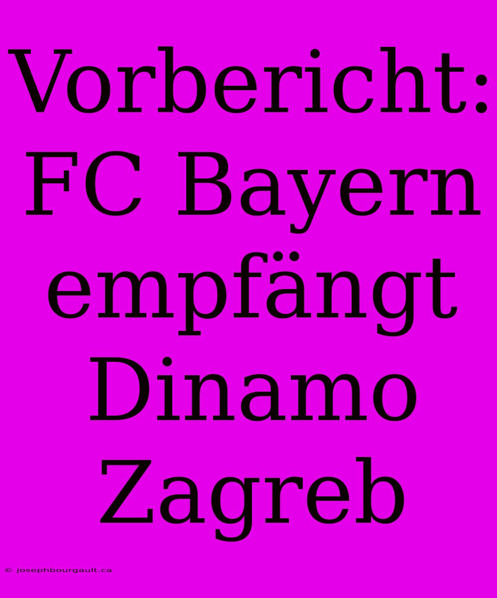 Vorbericht: FC Bayern Empfängt Dinamo Zagreb