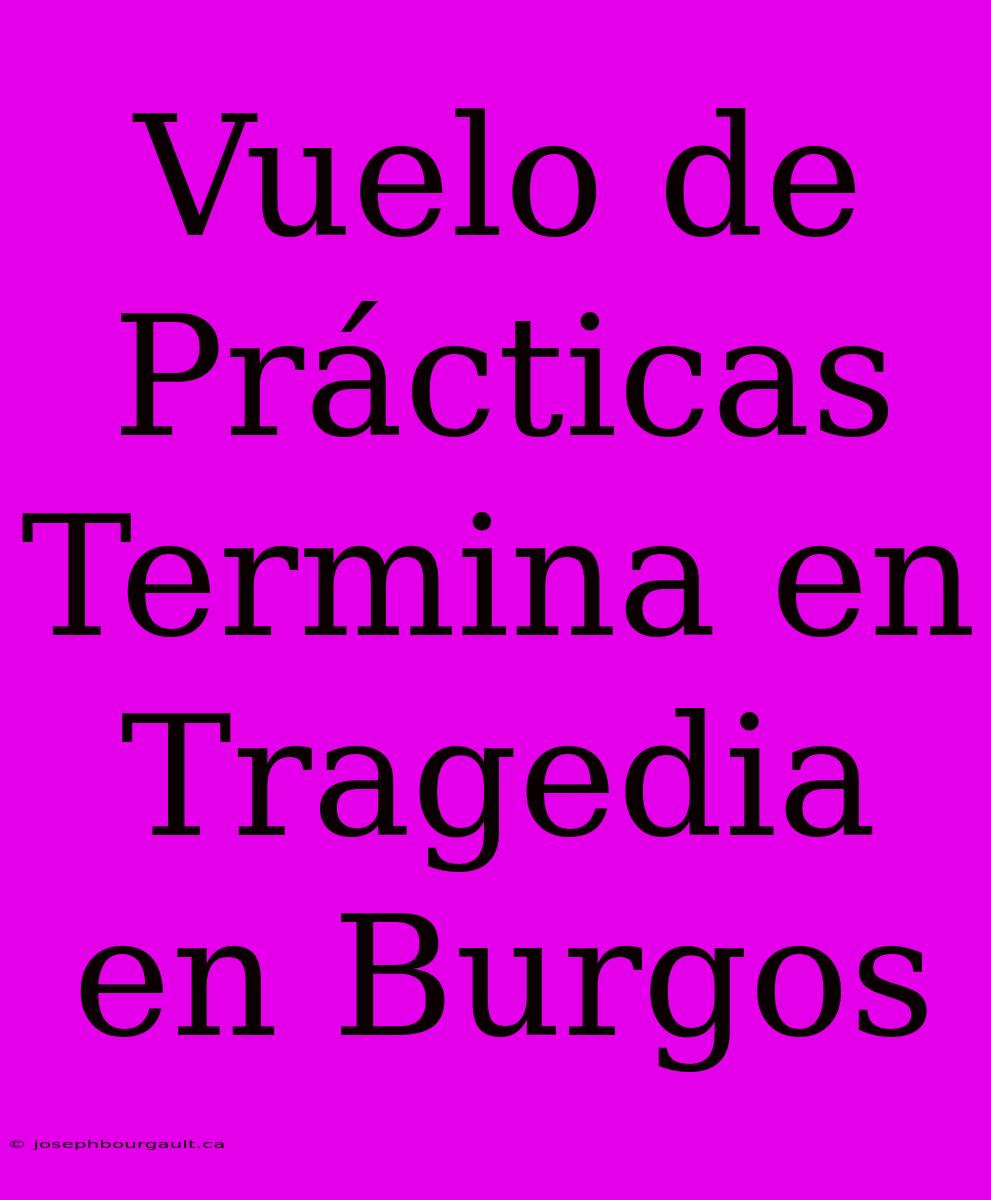 Vuelo De Prácticas Termina En Tragedia En Burgos