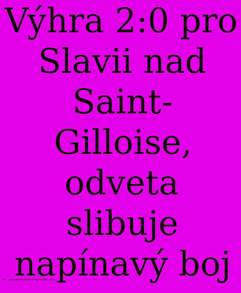 Výhra 2:0 Pro Slavii Nad Saint-Gilloise, Odveta Slibuje Napínavý Boj