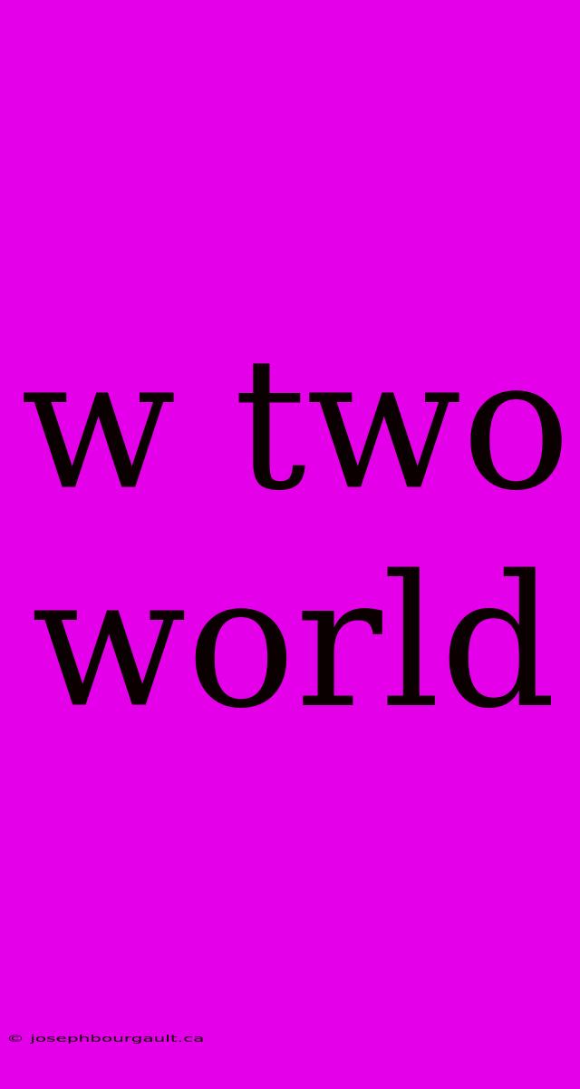 W Two World