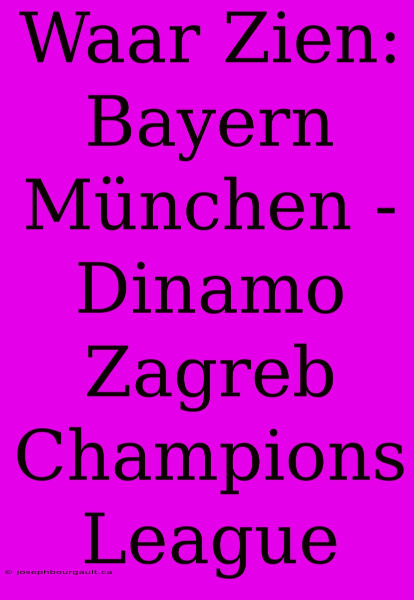 Waar Zien: Bayern München - Dinamo Zagreb Champions League