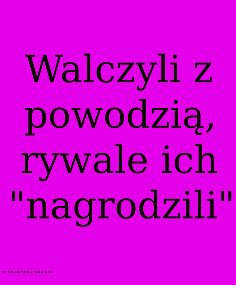 Walczyli Z Powodzią, Rywale Ich 