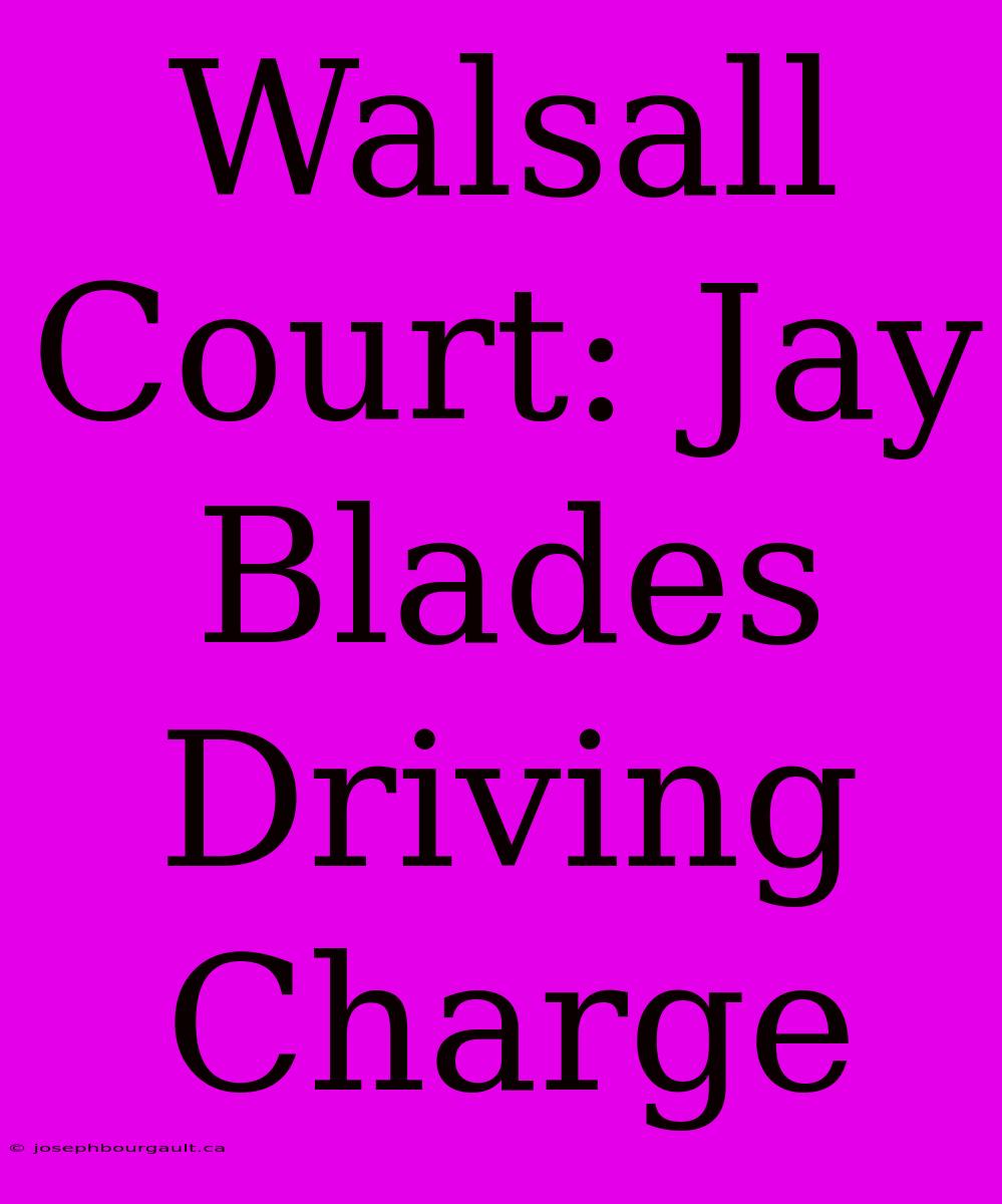 Walsall Court: Jay Blades Driving Charge