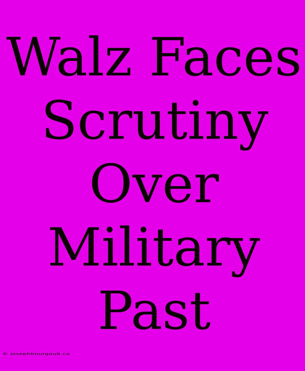 Walz Faces Scrutiny Over Military Past