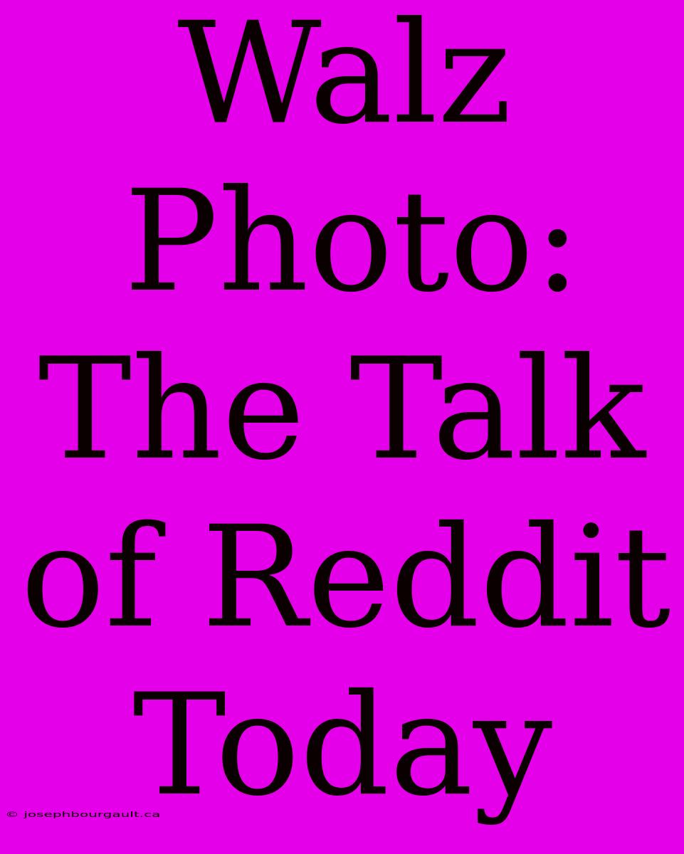 Walz Photo: The Talk Of Reddit Today