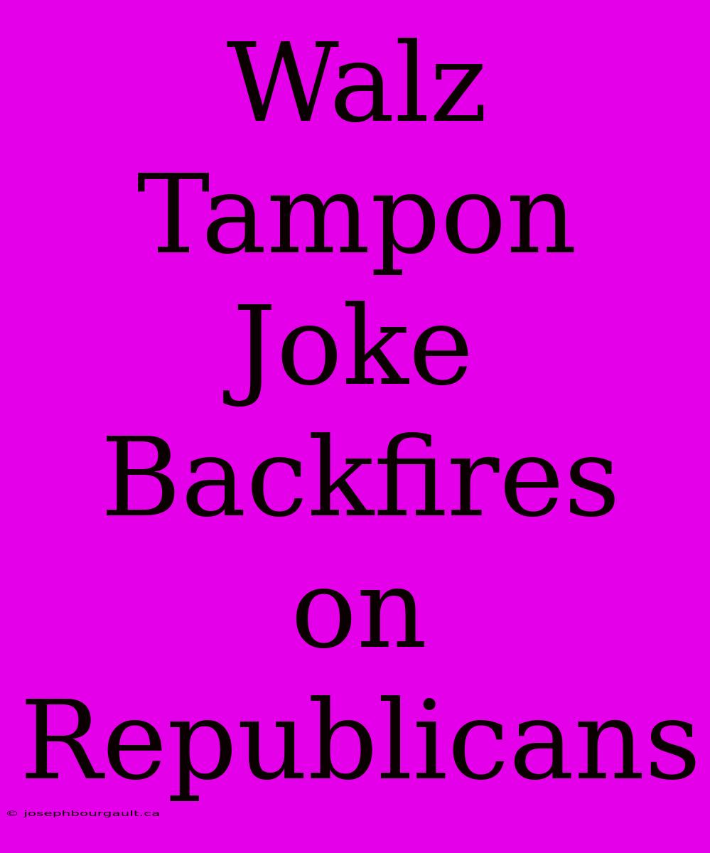 Walz Tampon Joke Backfires On Republicans