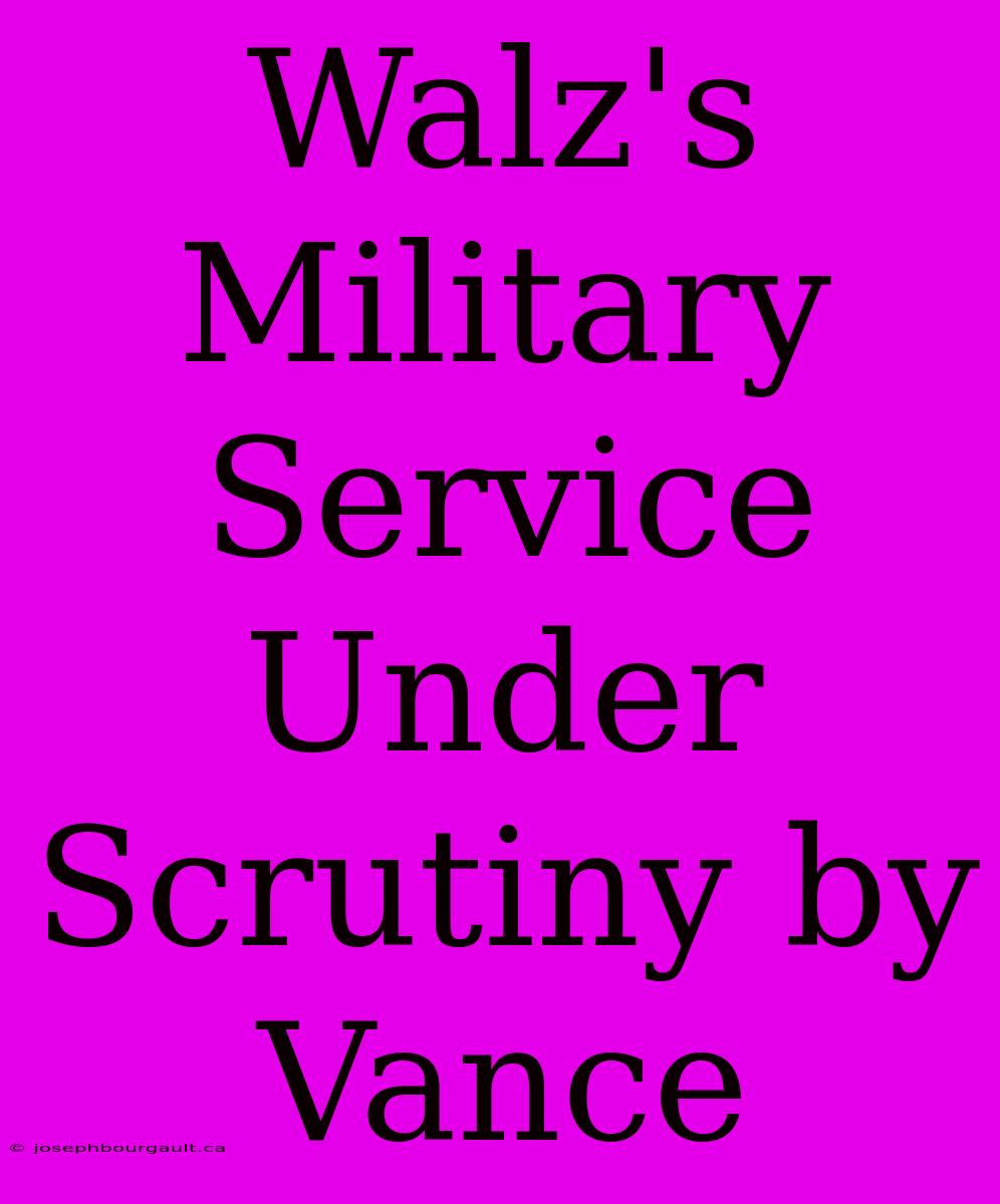 Walz's Military Service Under Scrutiny By Vance