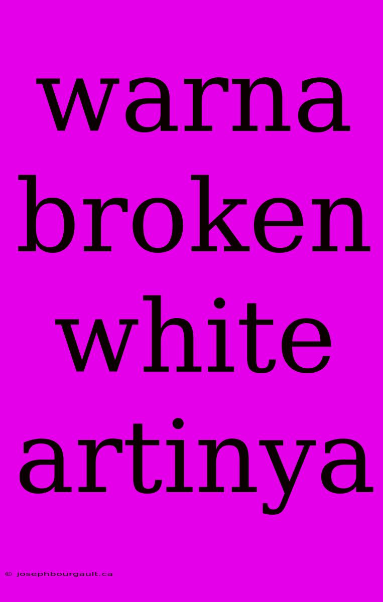 Warna Broken White Artinya