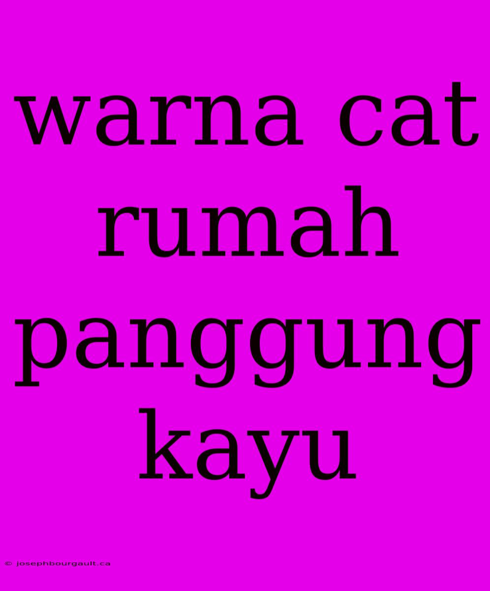 Warna Cat Rumah Panggung Kayu