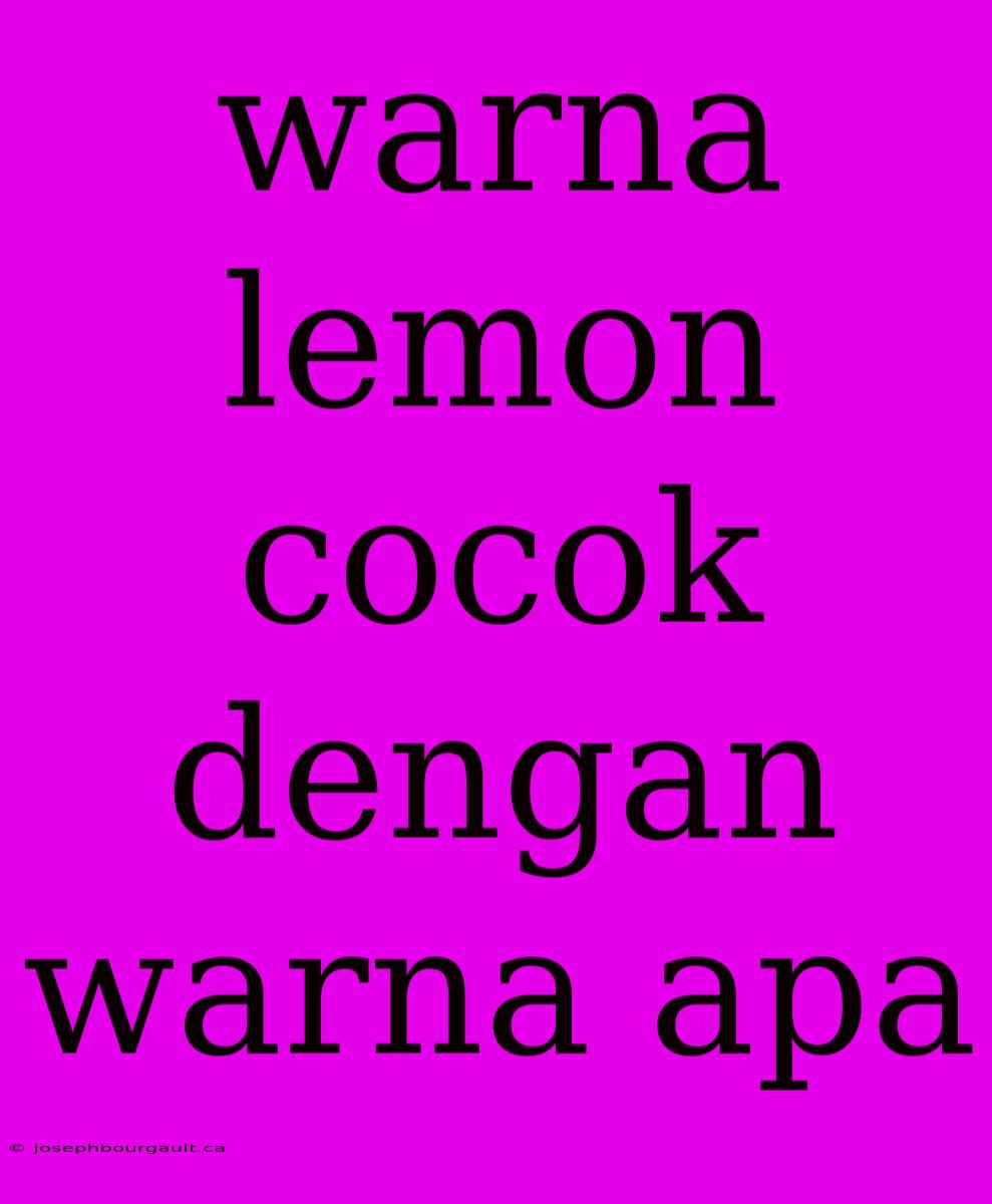 Warna Lemon Cocok Dengan Warna Apa