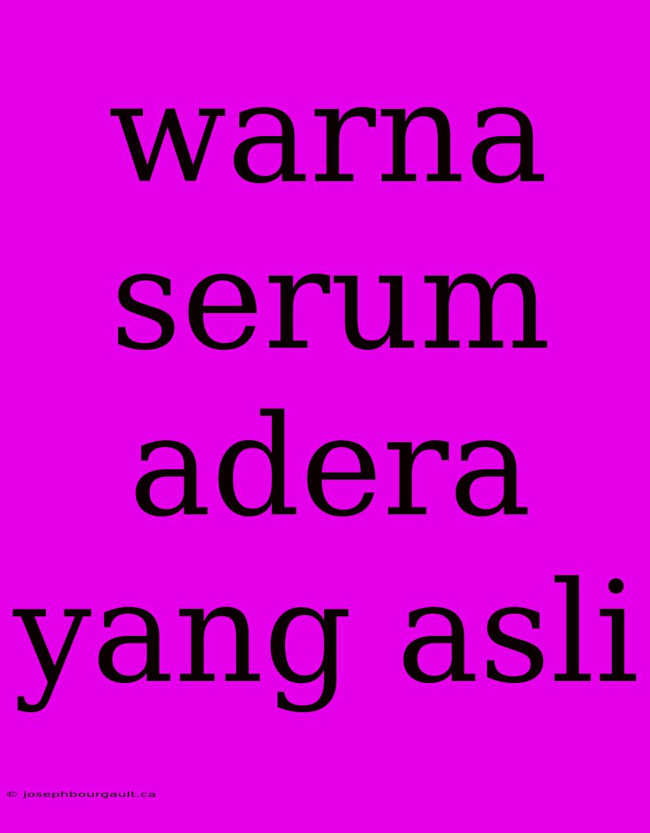 Warna Serum Adera Yang Asli