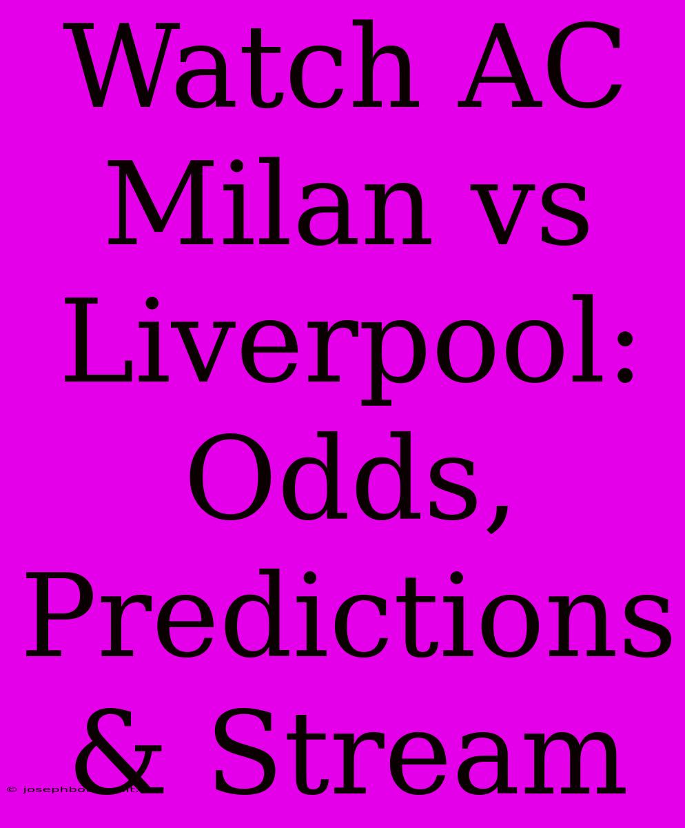 Watch AC Milan Vs Liverpool: Odds, Predictions & Stream