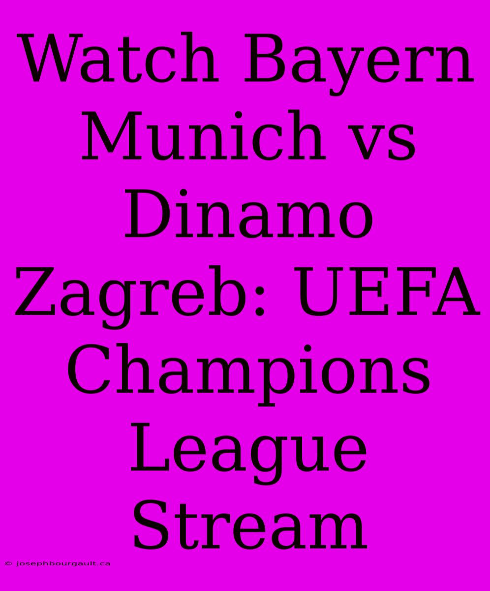 Watch Bayern Munich Vs Dinamo Zagreb: UEFA Champions League Stream