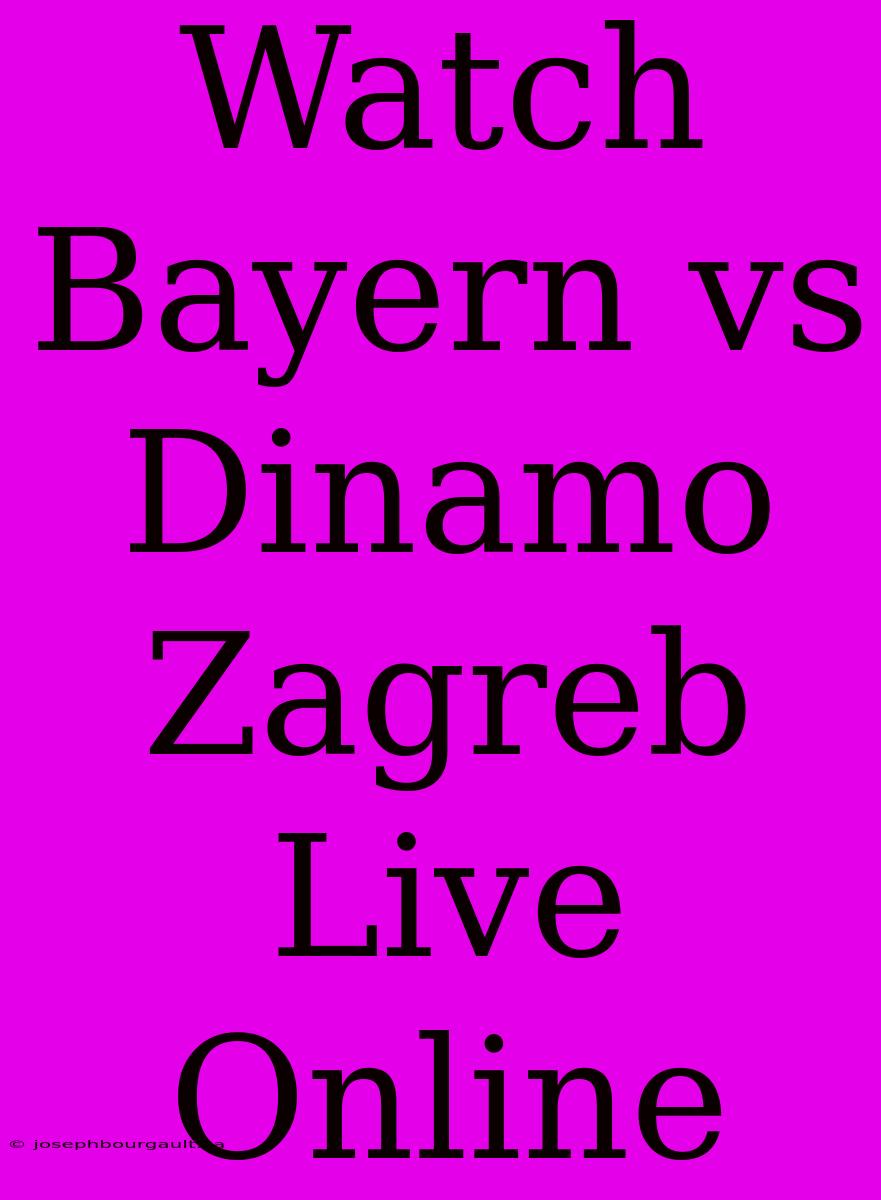 Watch Bayern Vs Dinamo Zagreb Live Online