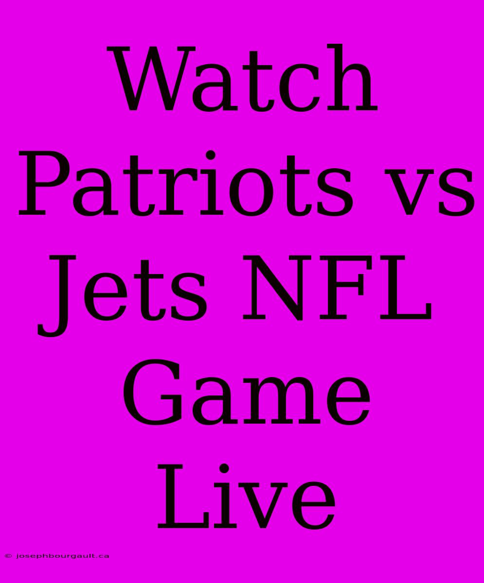 Watch Patriots Vs Jets NFL Game Live