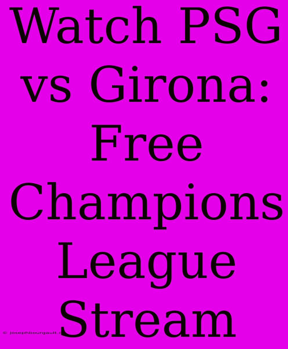 Watch PSG Vs Girona: Free Champions League Stream