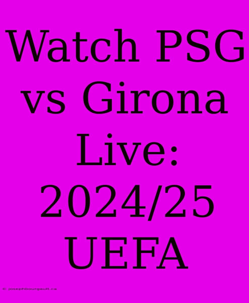 Watch PSG Vs Girona Live: 2024/25 UEFA