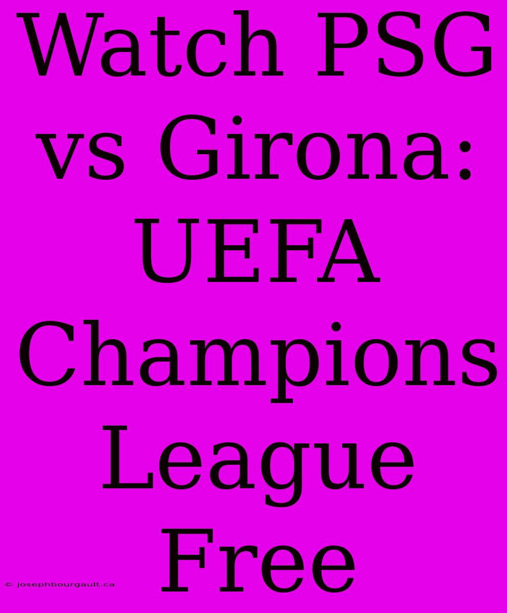 Watch PSG Vs Girona: UEFA Champions League Free