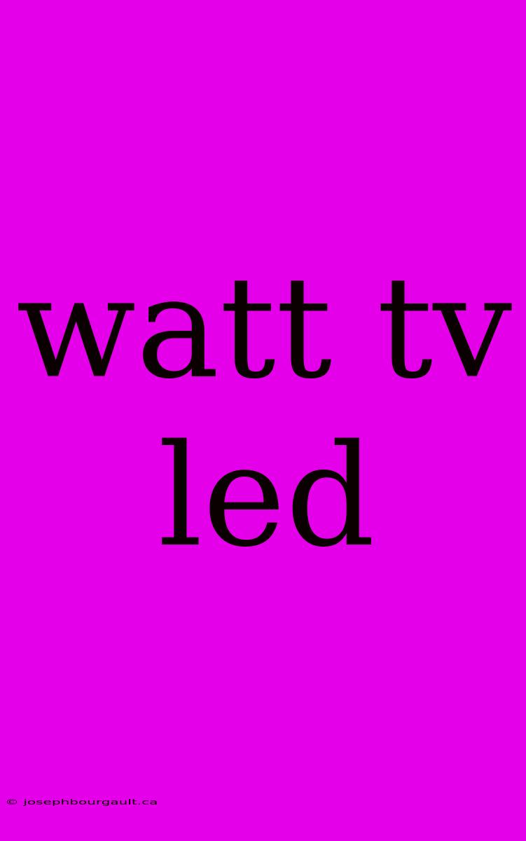 Watt Tv Led