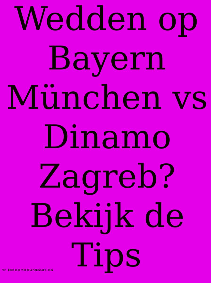 Wedden Op Bayern München Vs Dinamo Zagreb? Bekijk De Tips