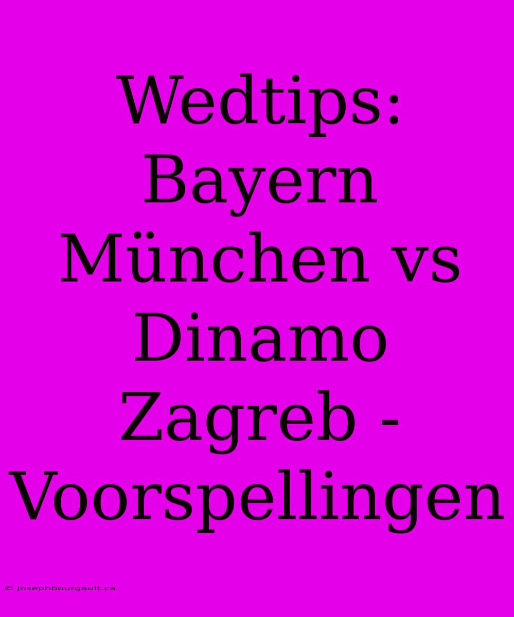 Wedtips: Bayern München Vs Dinamo Zagreb - Voorspellingen