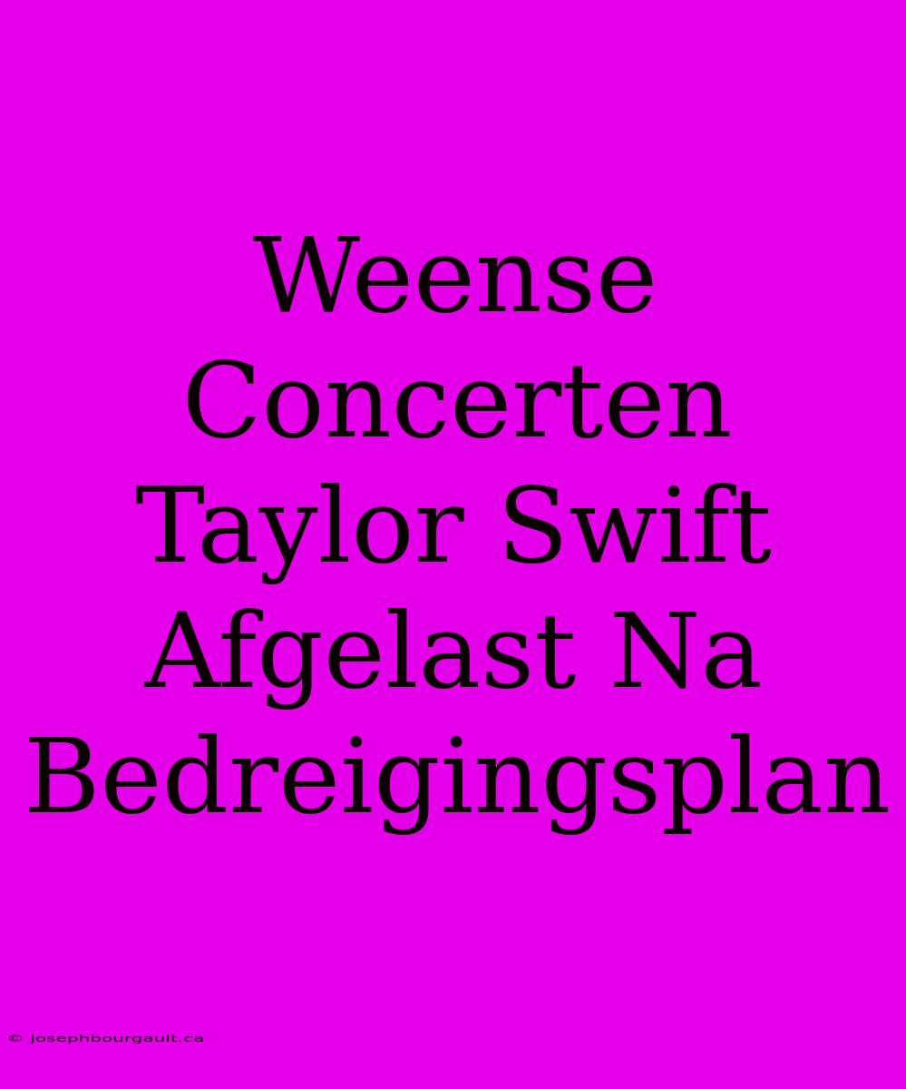 Weense Concerten Taylor Swift Afgelast Na Bedreigingsplan