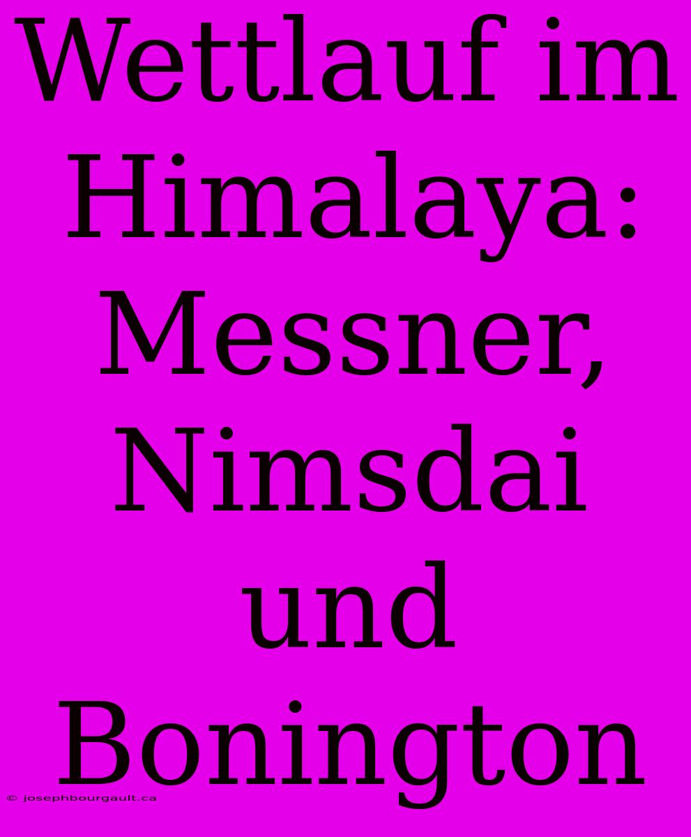 Wettlauf Im Himalaya: Messner, Nimsdai Und Bonington