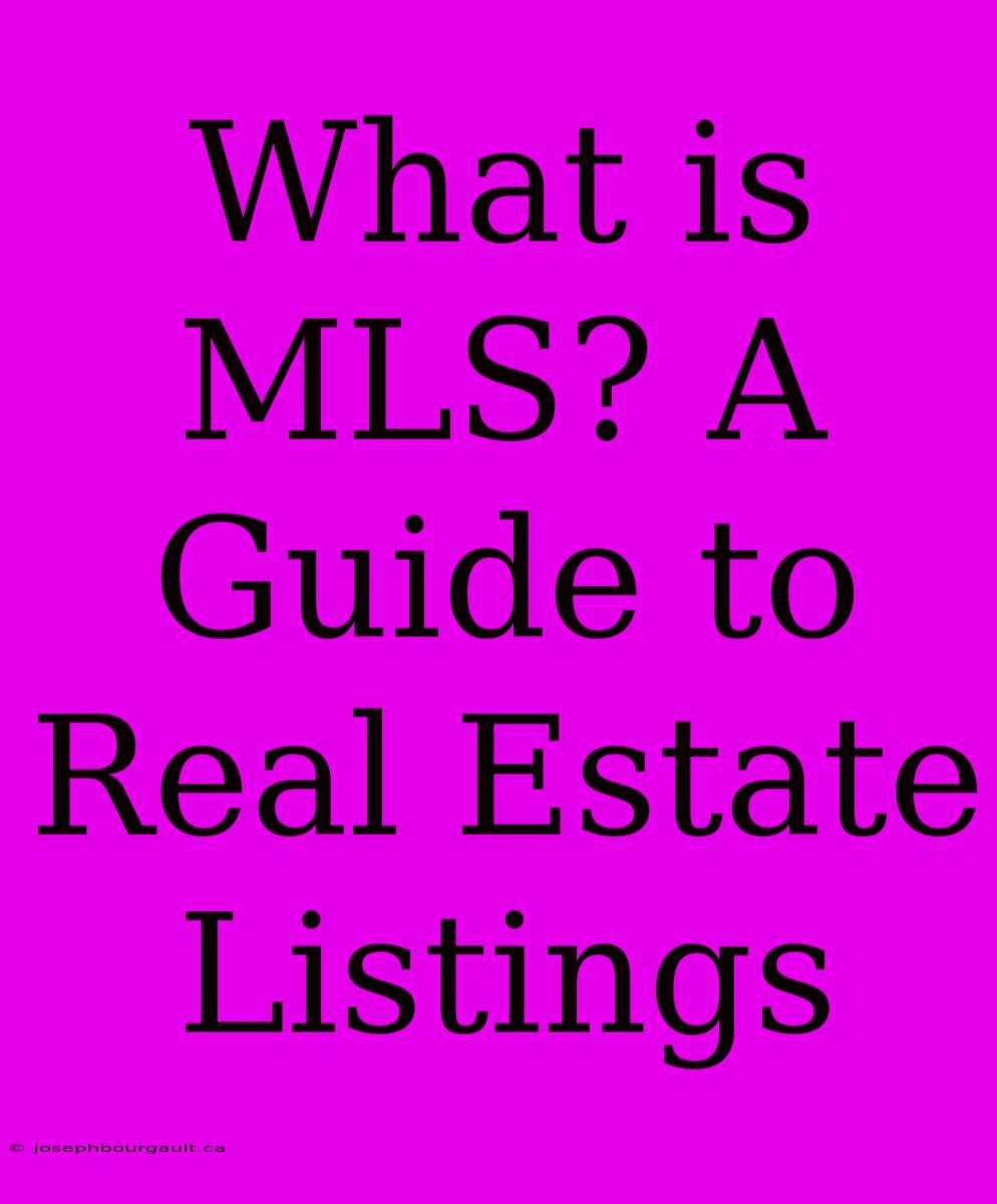 What Is MLS? A Guide To Real Estate Listings